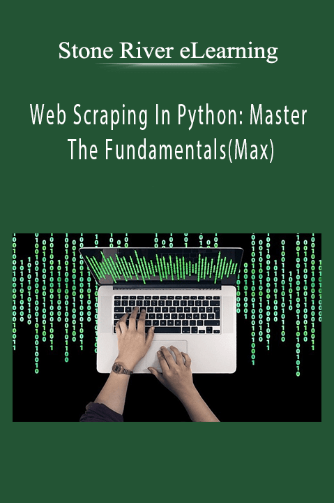 Web Scraping In Python: Master The Fundamentals(Max) – Stone River eLearning