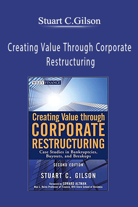 Creating Value Through Corporate Restructuring – Stuart C.Gilson