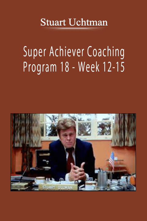 Stuart Uchtman - Super Achiever Coaching Program 18 - Week 12-15