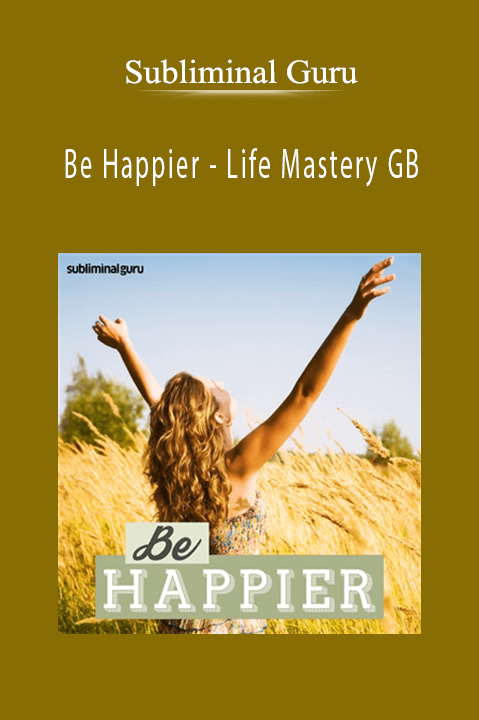 Be Happier – Life Mastery GB – Subliminal Guru