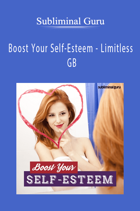 Boost Your Self–Esteem – Limitless GB – Subliminal Guru