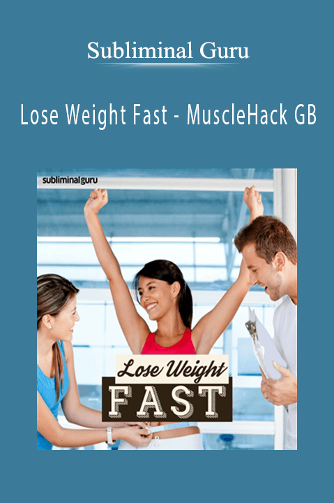 Lose Weight Fast – MuscleHack GB – Subliminal Guru