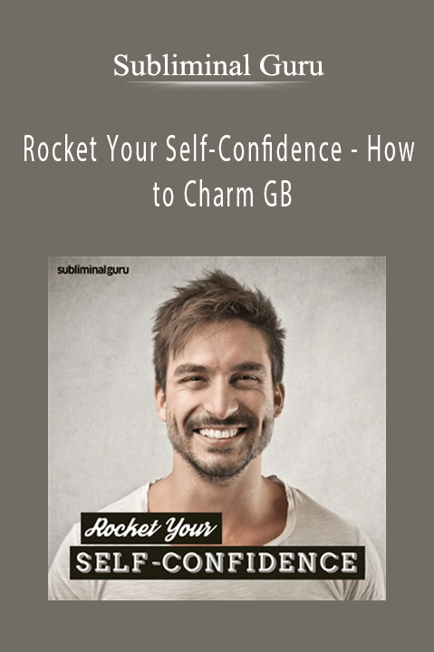 Rocket Your Self–Confidence – How to Charm GB – Subliminal Guru