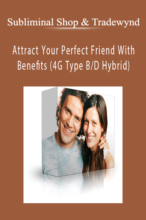 Attract Your Perfect Friend With Benefits (4G Type B/D Hybrid) – Subliminal Shop & Tradewynd