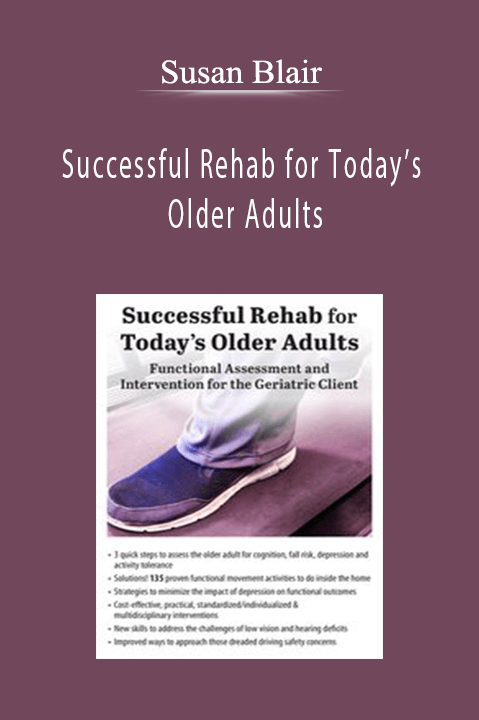 Successful Rehab for Today’s Older Adults: Functional Assessment and Intervention for the Geriatric Client – Susan Blair