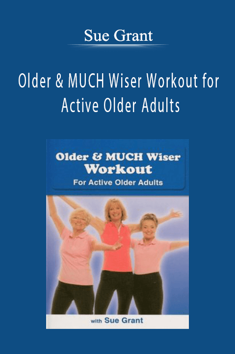 Older & MUCH Wiser Workout for Active Older Adults – Sue Grant