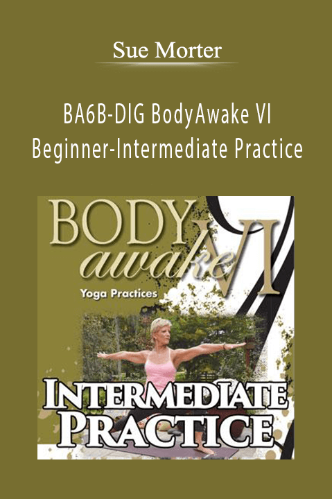 BA6B–DIG BodyAwake VI Beginner–Intermediate Practice – Sue Morter