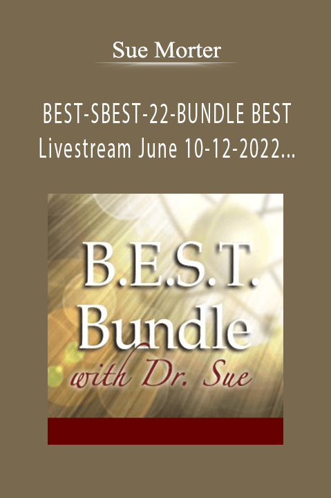 BEST–SBEST–22–BUNDLE BEST Livestream June 10–12–2022 and Spiritual BEST November 18–20–2022 – Sue Morter