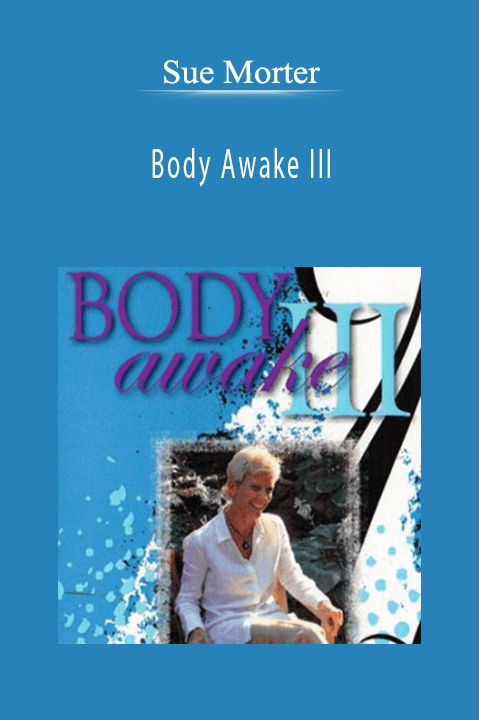 Body Awake III – Sue Morter