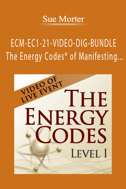 ECM–EC1–21–VIDEO–DIG–BUNDLE The Energy Codes of Manifesting and Level I – Video of LIVE Event – Sue Morter