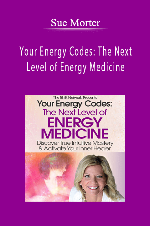 Your Energy Codes: The Next Level of Energy Medicine – Sue Morter