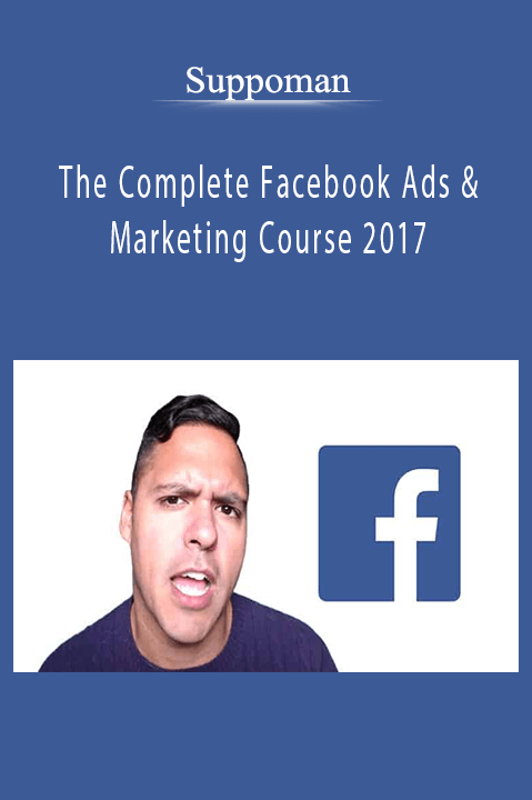 The Complete Facebook Ads & Marketing Course 2017 – Suppoman