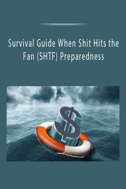 Survival Guide When Shit Hits the Fan (SHTF) Preparedness