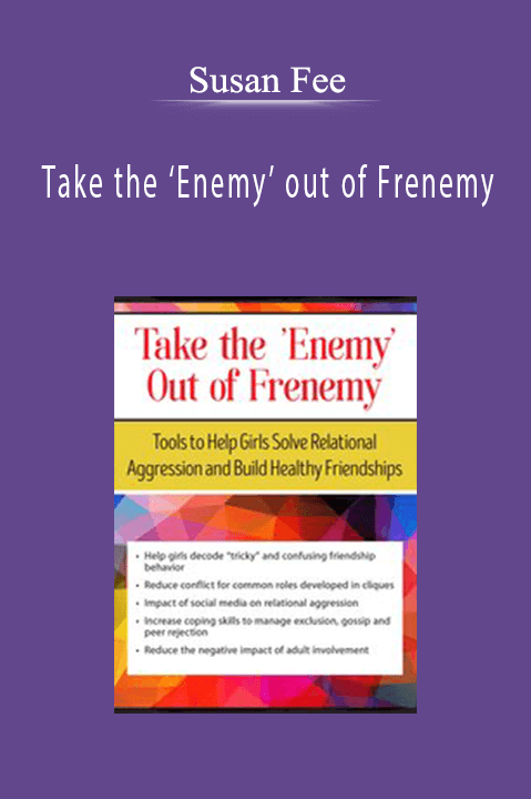 Take the ‘Enemy’ out of Frenemy: Tools to Help Girls Solve Relational Aggression and Build Healthy Friendships – Susan Fee