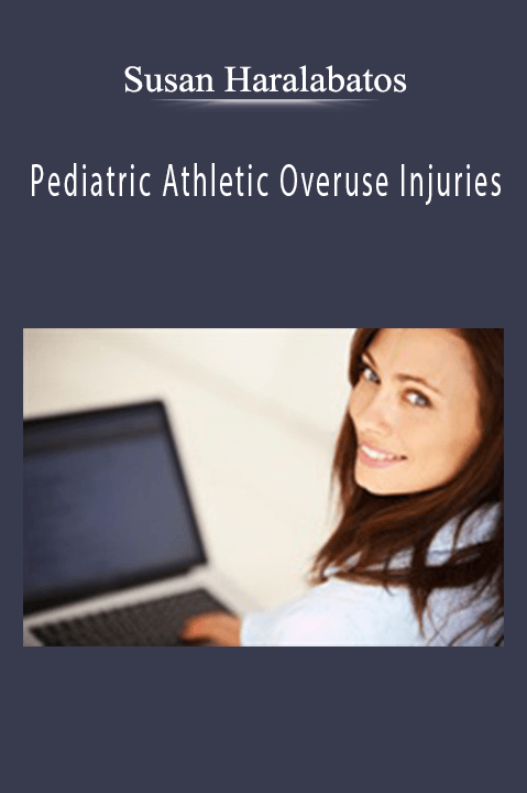 Pediatric Athletic Overuse Injuries – Susan Haralabatos