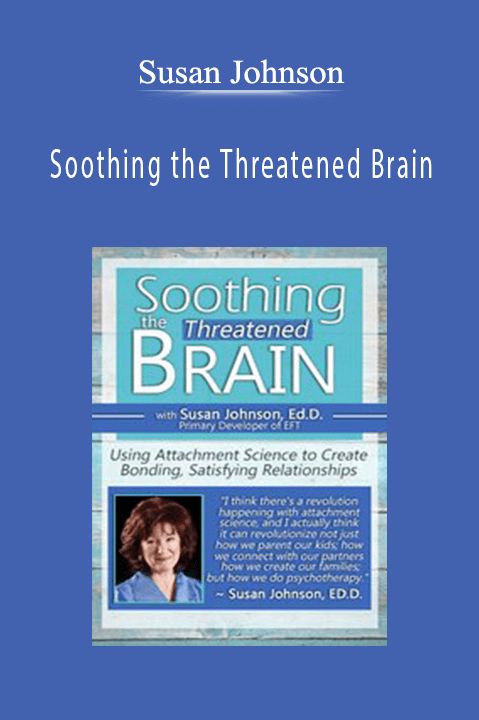 Soothing the Threatened Brain: Using Attachment Science to Create Bonding