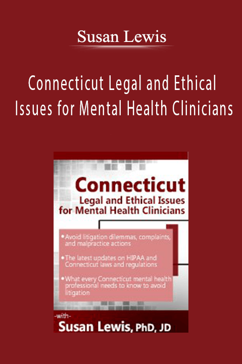 Connecticut Legal and Ethical Issues for Mental Health Clinicians – Susan Lewis