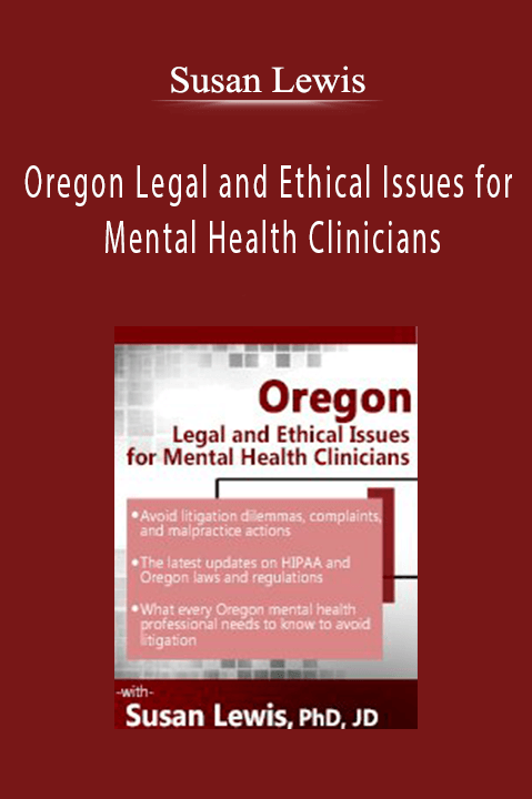 Oregon Legal and Ethical Issues for Mental Health Clinicians – Susan Lewis