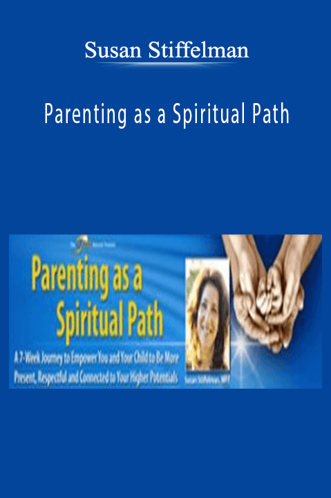 Parenting as a Spiritual Path – Susan Stiffelman