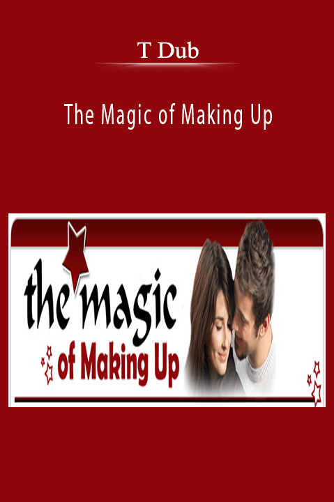 The Magic of Making Up – T Dub