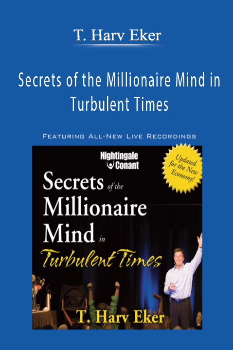 Secrets of the Millionaire Mind in Turbulent Times – T. Harv Eker