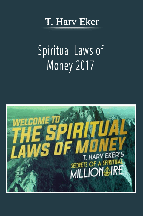 T. Harv Eker - Spiritual Laws of Money 2017