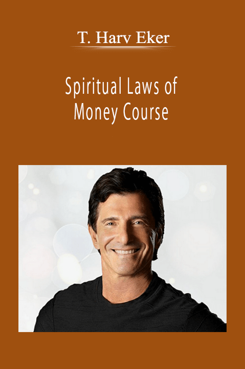 T. Harv Eker - Spiritual Laws of Money Course