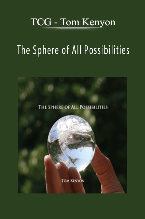 Tom Kenyon – The Sphere of All Possibilities – TCG