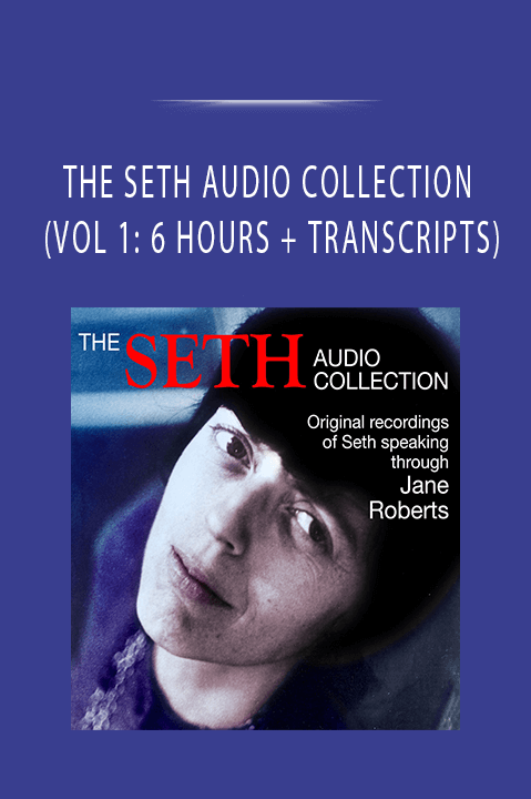 THE SETH AUDIO COLLECTION (VOL 1: 6 HOURS + TRANSCRIPTS)