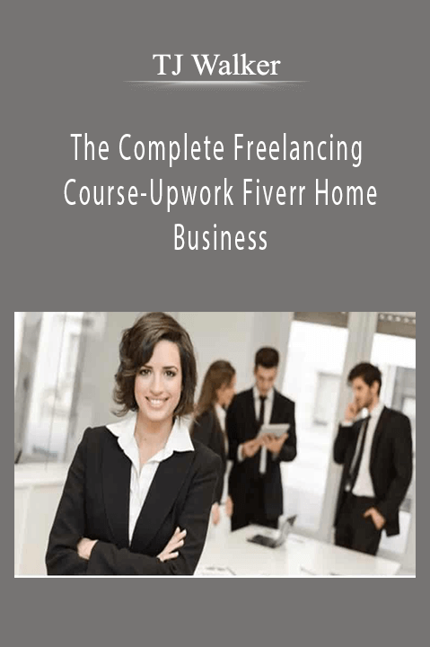 The Complete Freelancing Course–Upwork Fiverr Home Business – TJ Walker