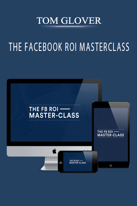 THE FACEBOOK ROI MASTERCLASS – TOM GLOVER