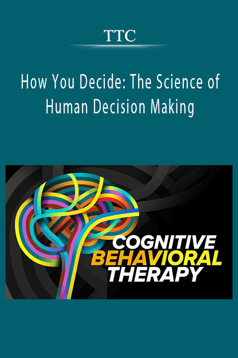 How You Decide: The Science of Human Decision Making – TTC