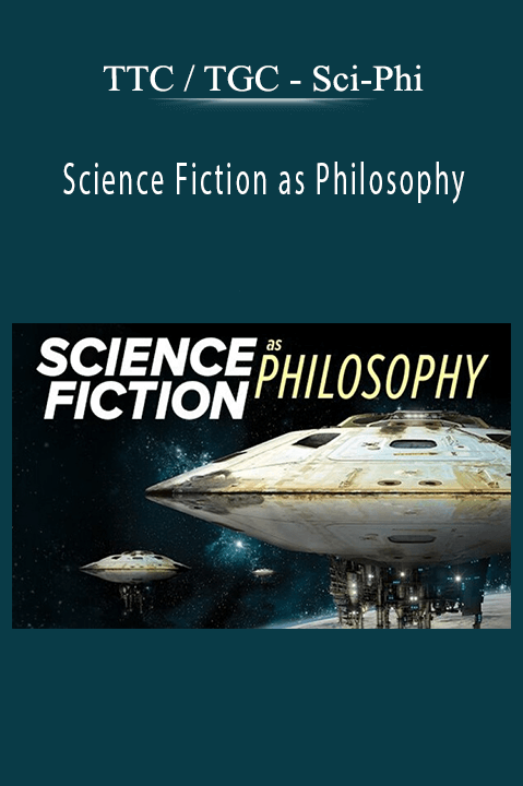 Sci–Phi – Science Fiction as Philosophy – TTC / TGC