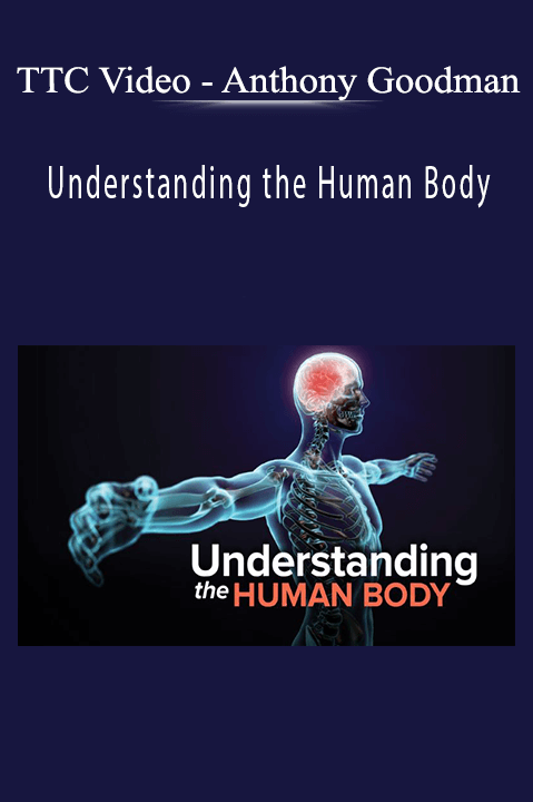 Anthony Goodman – Understanding the Human Body – TTC Video