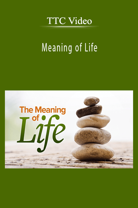 Meaning of Life – Perspectives from the World’s Great Intellectual Traditions – TTC Video