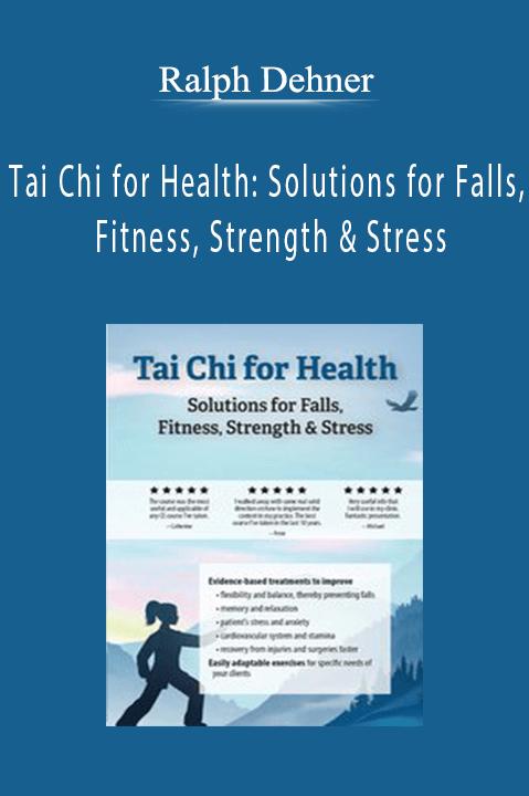 Ralph Dehner – Tai Chi for Health: Solutions for Falls