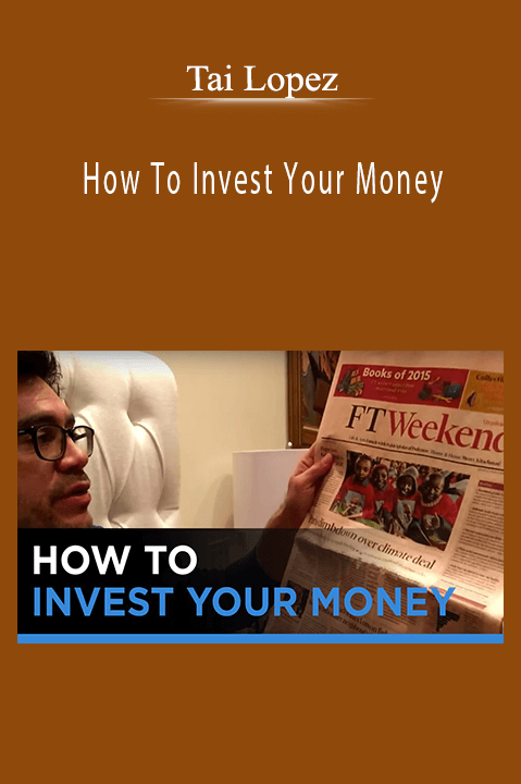 How To Invest Your Money – Tai Lopez