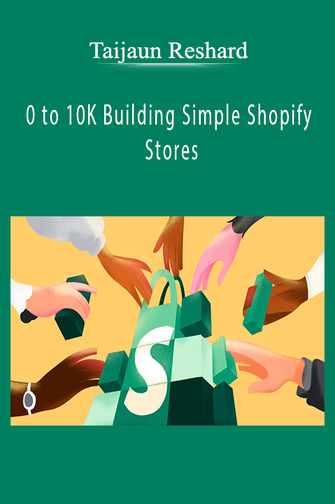 0 to 10K Building Simple Shopify Stores – Taijaun Reshard