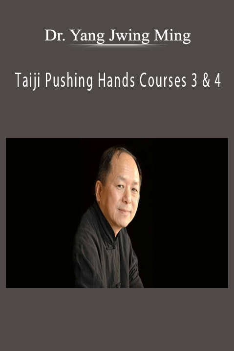 Dr. Yang Jwing Ming – Taiji Pushing Hands Courses 3 & 4