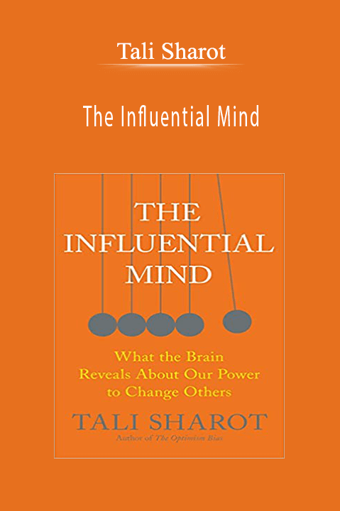 The Influential Mind: What the Brain Reveals About Our Power to Change Others – Tali Sharot