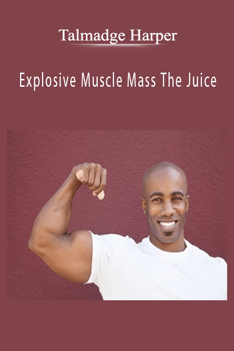 Explosive Muscle Mass The Juice – Talmadge Harper