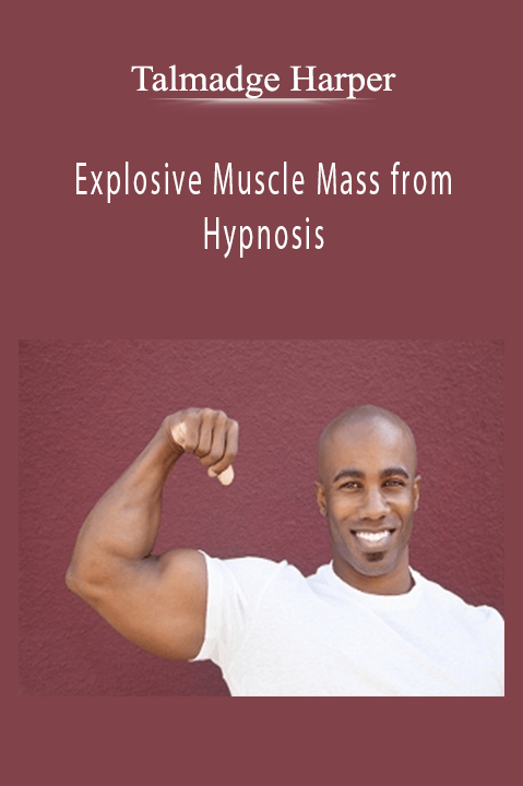 Explosive Muscle Mass from Hypnosis – Talmadge Harper