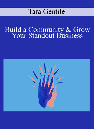 Build a Community & Grow Your Standout Business – Tara Gentile