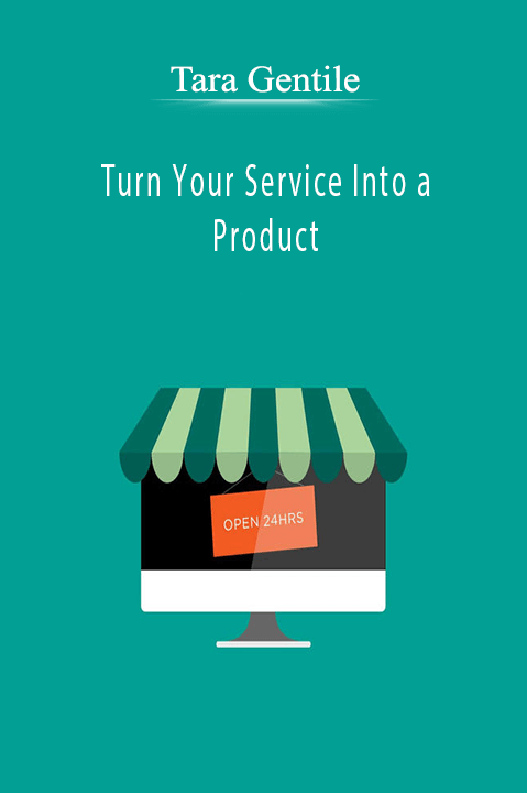 Turn Your Service Into a Product – Tara Gentile