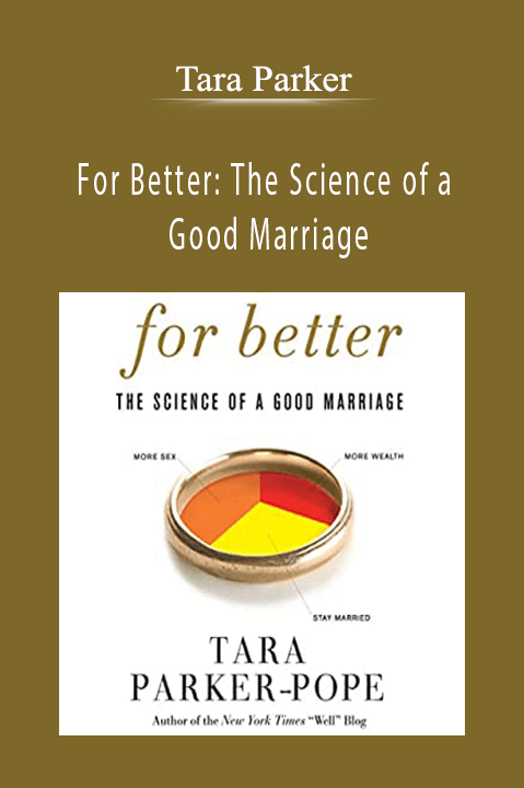 For Better: The Science of a Good Marriage – Tara Parker