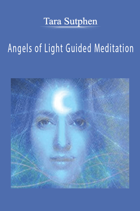 Angels of Light Guided Meditation – Tara Sutphen