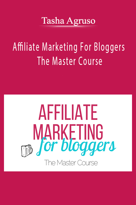 Affiliate Marketing For Bloggers The Master Course – Tasha Agruso