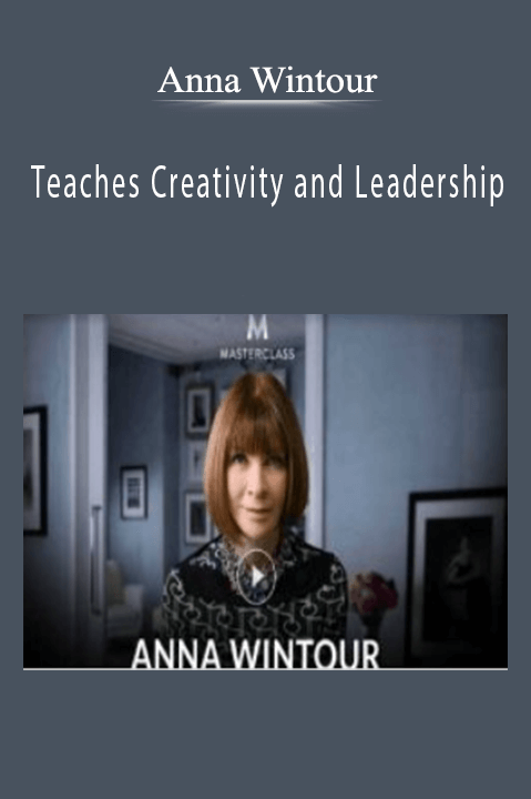 Anna Wintour – Teaches Creativity and Leadership