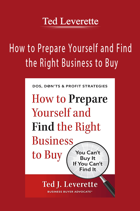 How to Prepare Yourself and Find the Right Business to Buy – Ted Leverette