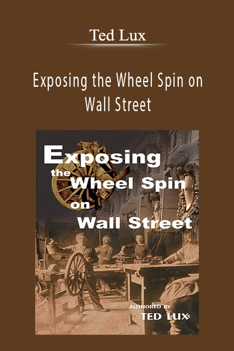 Exposing the Wheel Spin on Wall Street – Ted Lux